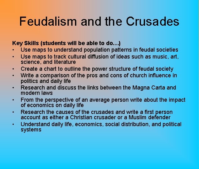 Feudalism and the Crusades Key Skills (students will be able to do…) • Use