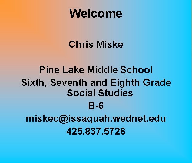 Welcome Chris Miske Pine Lake Middle School Sixth, Seventh and Eighth Grade Social Studies