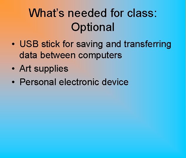 What’s needed for class: Optional • USB stick for saving and transferring data between