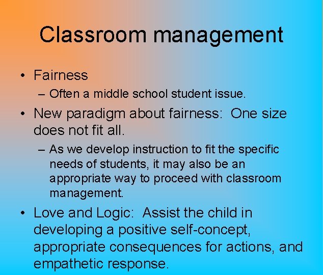 Classroom management • Fairness – Often a middle school student issue. • New paradigm