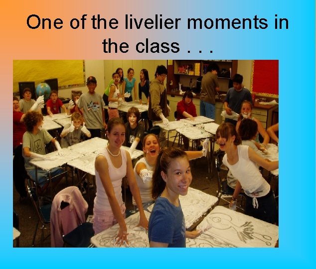 One of the livelier moments in the class. . . 