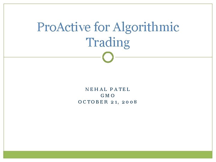 Pro. Active for Algorithmic Trading NEHAL PATEL GMO OCTOBER 21, 2008 