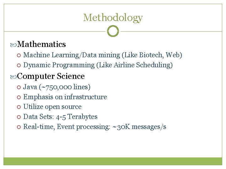 Methodology Mathematics Machine Learning/Data mining (Like Biotech, Web) Dynamic Programming (Like Airline Scheduling) Computer