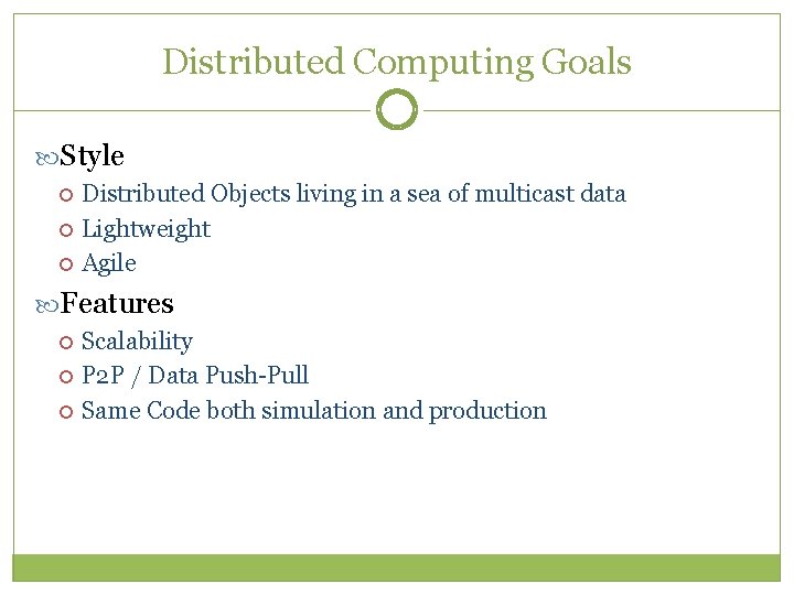 Distributed Computing Goals Style Distributed Objects living in a sea of multicast data Lightweight