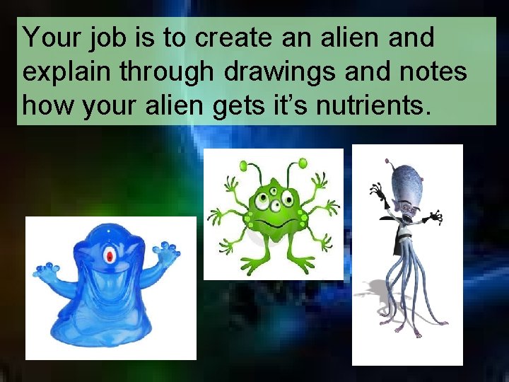 Your job is to create an alien and explain through drawings and notes how