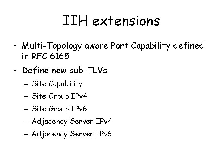 IIH extensions • Multi-Topology aware Port Capability defined in RFC 6165 • Define new