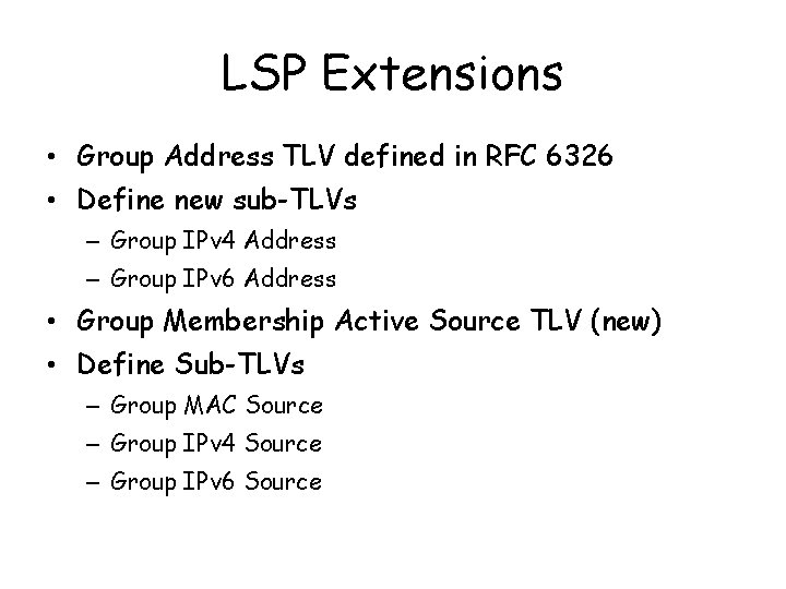 LSP Extensions • Group Address TLV defined in RFC 6326 • Define new sub-TLVs