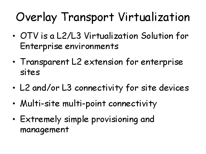 Overlay Transport Virtualization • OTV is a L 2/L 3 Virtualization Solution for Enterprise