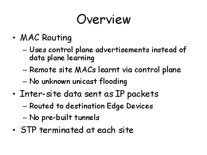 Overview • MAC Routing – Uses control plane advertisements instead of data plane learning