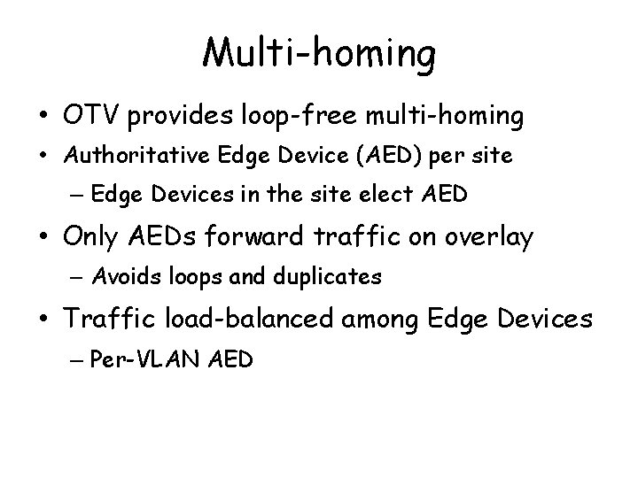 Multi-homing • OTV provides loop-free multi-homing • Authoritative Edge Device (AED) per site –