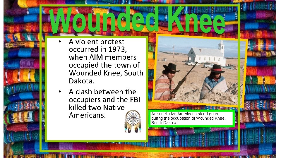  • A violent protest occurred in 1973, when AIM members occupied the town