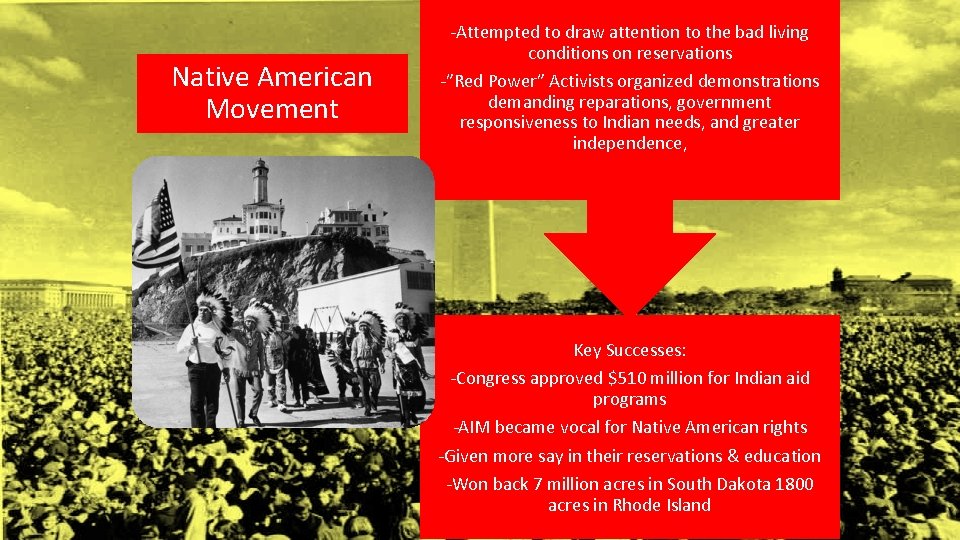 Native American Movement -Attempted to draw attention to the bad living conditions on reservations