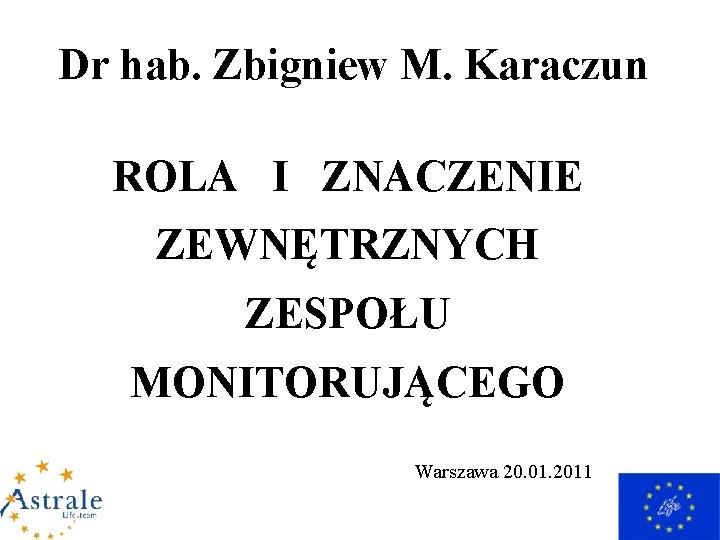 Dr hab. Zbigniew M. Karaczun ROLA I ZNACZENIE ZEWNĘTRZNYCH ZESPOŁU MONITORUJĄCEGO Warszawa 20. 01.