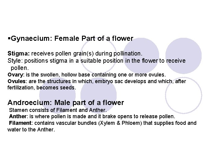 §Gynaecium: Female Part of a flower Stigma: receives pollen grain(s) during pollination. Style: positions