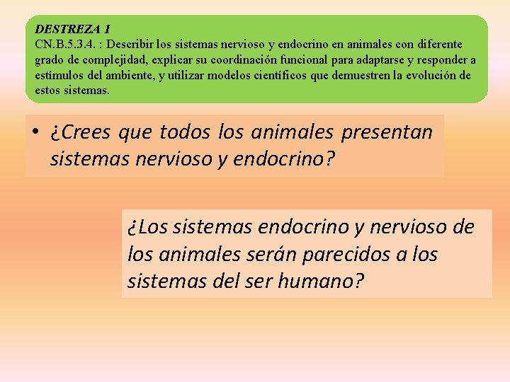 DESTREZA 1 CN. B. 5. 3. 4. : Describir los sistemas nervioso y endocrino