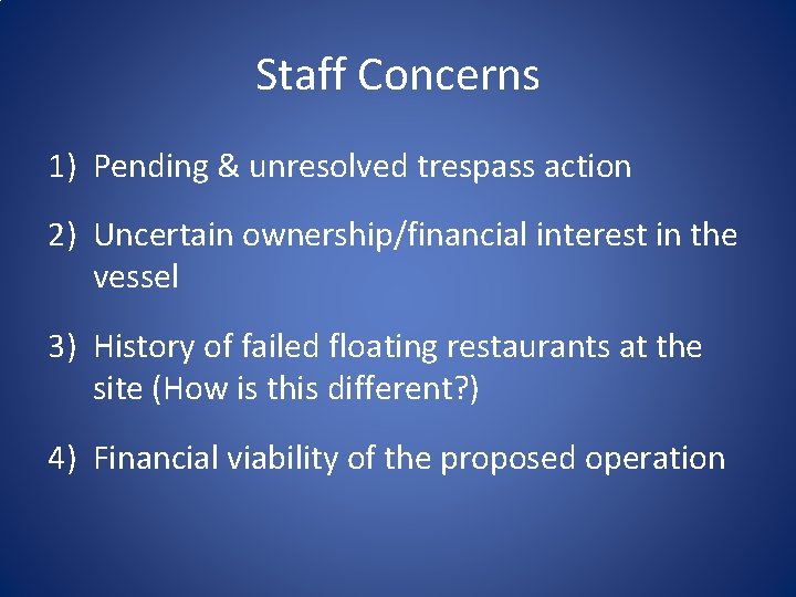 Staff Concerns 1) Pending & unresolved trespass action 2) Uncertain ownership/financial interest in the Staff Concerns 1) Pending & unresolved trespass action 2) Uncertain ownership/financial interest in the