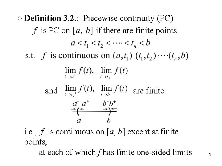 ○ Definition 3. 2. : Piecewise continuity (PC) f is PC on if there ○ Definition 3. 2. : Piecewise continuity (PC) f is PC on if there