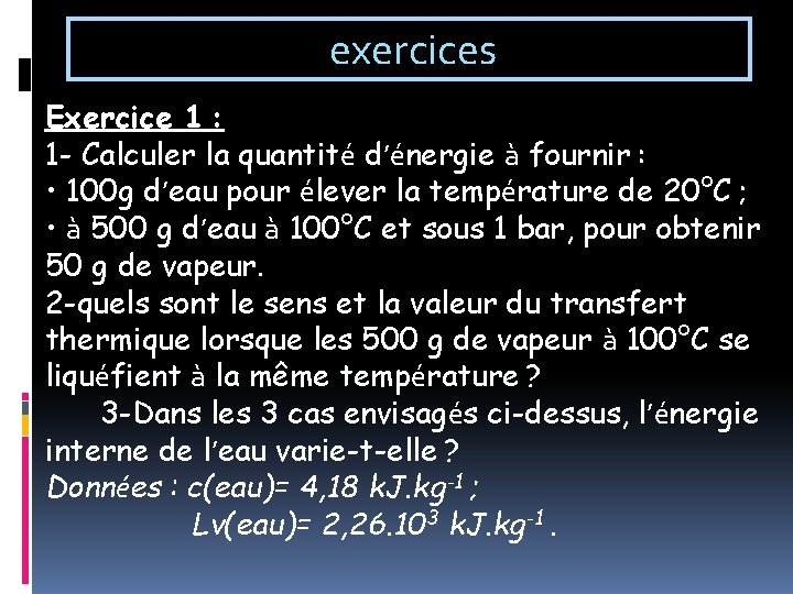 exercices Exercice 1 : 1 - Calculer la quantité d’énergie à fournir : •
