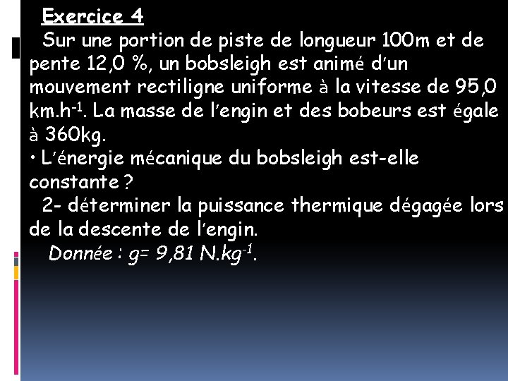 Exercice 4 Sur une portion de piste de longueur 100 m et de pente
