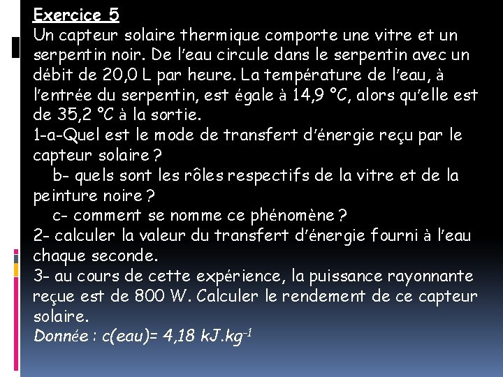 Exercice 5 Un capteur solaire thermique comporte une vitre et un serpentin noir. De
