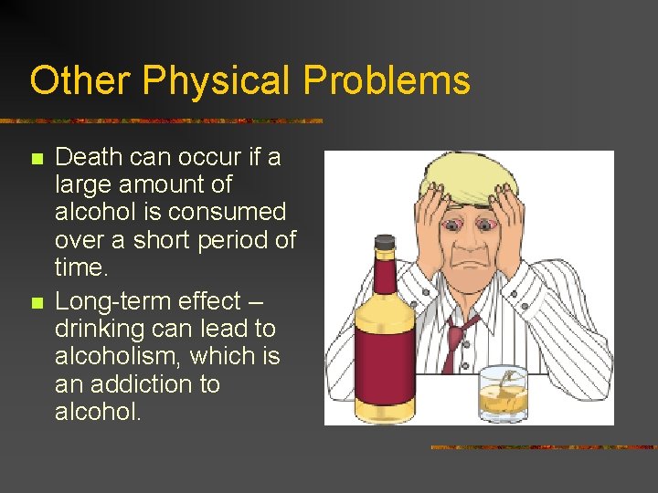 Other Physical Problems n n Death can occur if a large amount of alcohol