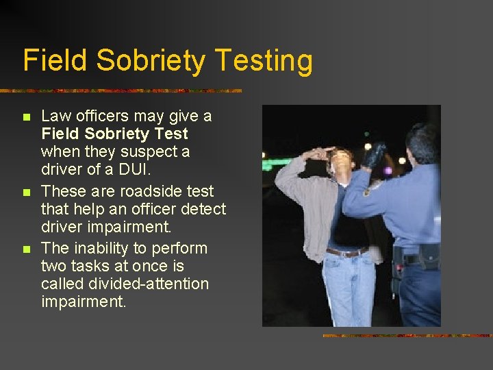 Field Sobriety Testing n n n Law officers may give a Field Sobriety Test
