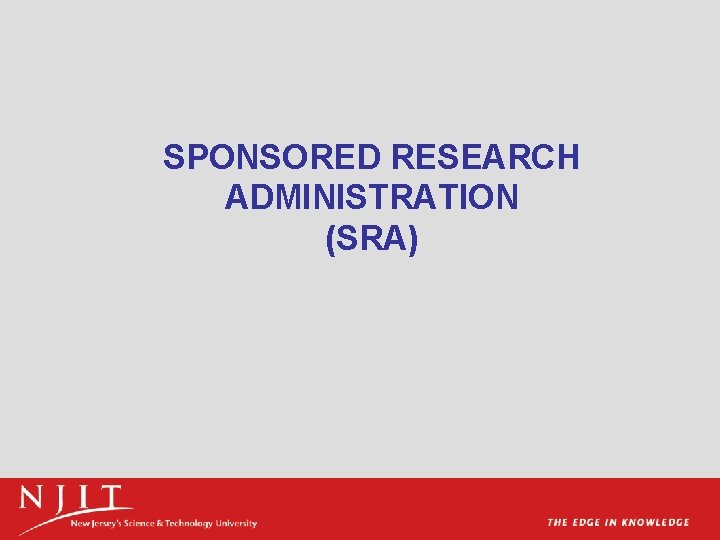 SPONSORED RESEARCH ADMINISTRATION (SRA) 