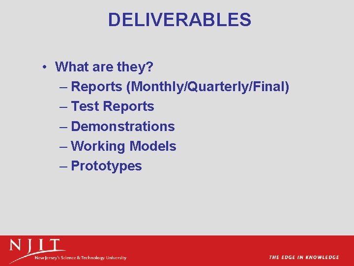 DELIVERABLES • What are they? – Reports (Monthly/Quarterly/Final) – Test Reports – Demonstrations –