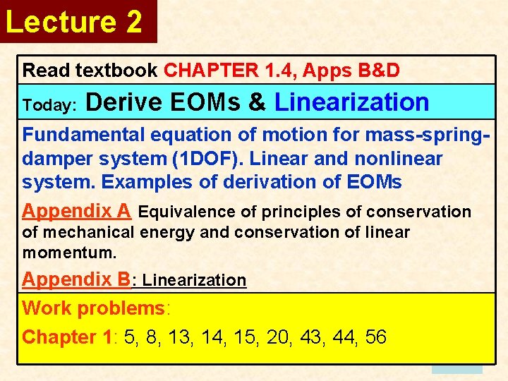 Lecture 2 Read textbook CHAPTER 1. 4, Apps B&D Today: Derive EOMs & Linearization