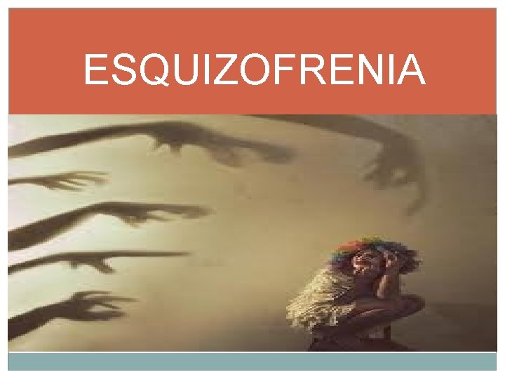 ESQUIZOFRENIA 