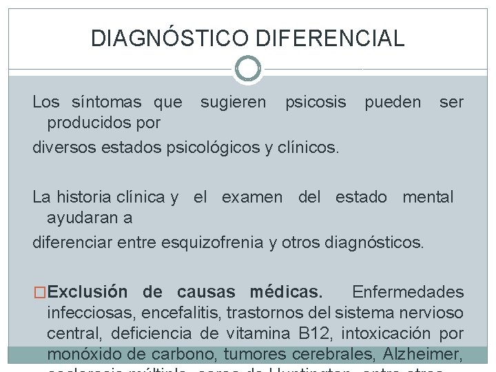 DIAGNÓSTICO DIFERENCIAL Los síntomas que sugieren psicosis producidos por diversos estados psicológicos y clínicos.