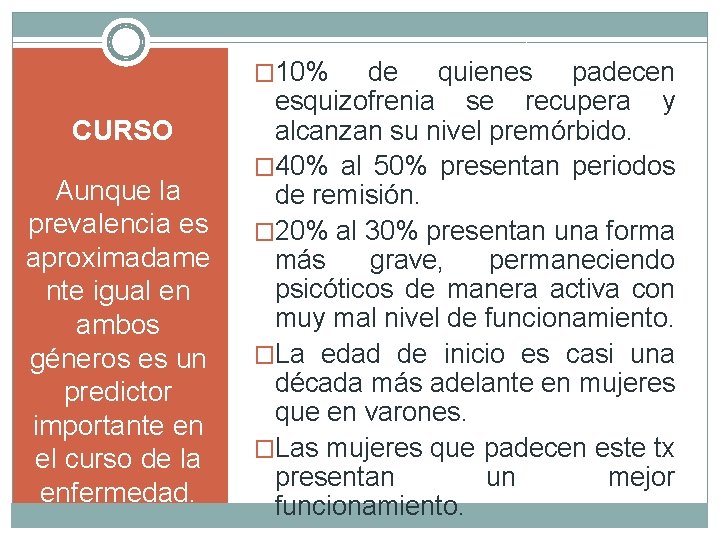 � 10% CURSO Aunque la prevalencia es aproximadame nte igual en ambos géneros es