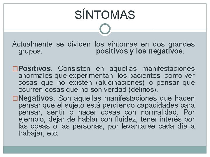 SÍNTOMAS Actualmente se dividen los síntomas en dos grandes grupos: positivos y los negativos.