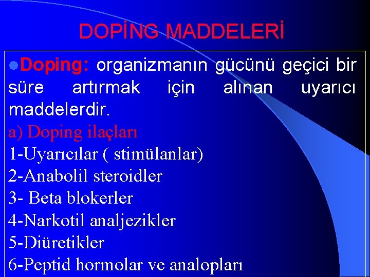 DOPİNG MADDELERİ l. Doping: organizmanın gücünü geçici bir süre artırmak için alınan uyarıcı maddelerdir.