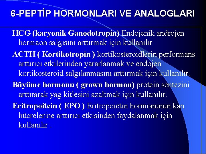 6 -PEPTİP HORMONLARI VE ANALOGLARI HCG (karyonik Ganodotropin) Endojenik androjen hormaon salgısını arttırmak için