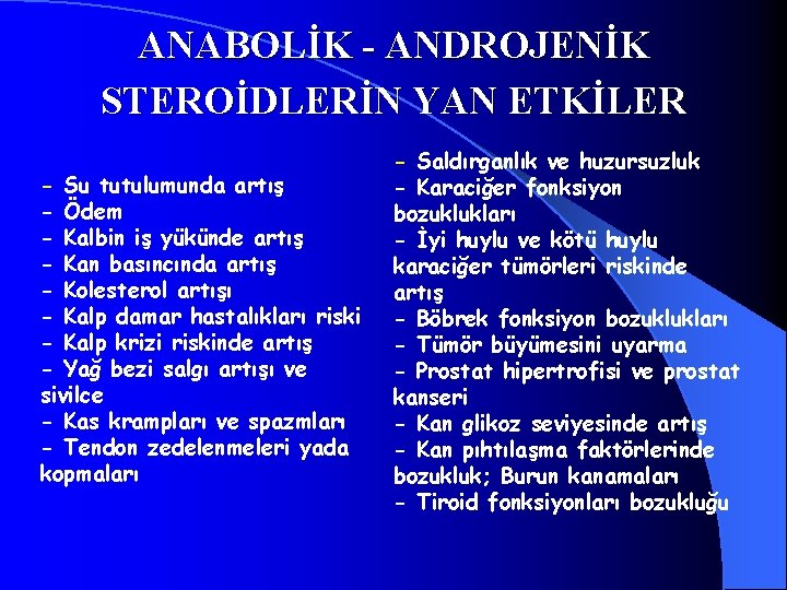 ANABOLİK - ANDROJENİK STEROİDLERİN YAN ETKİLER - Su tutulumunda artış - Ödem - Kalbin