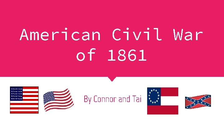 American Civil War of 1861 By Connor and Tai 