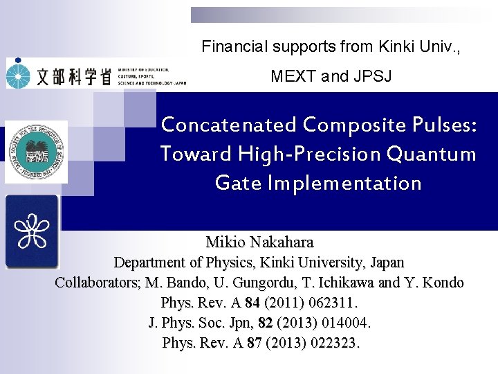 Financial supports from Kinki Univ. , MEXT and JPSJ Concatenated Composite Pulses: Toward High-Precision