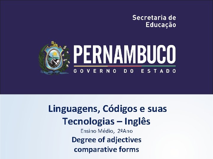 Linguagens, Códigos e suas Tecnologias – Inglês Ensino Médio, 2ºAno Degree of adjectives comparative