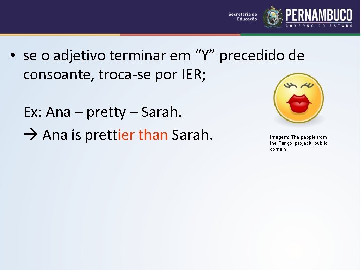  • se o adjetivo terminar em “Y” precedido de consoante, troca-se por IER;