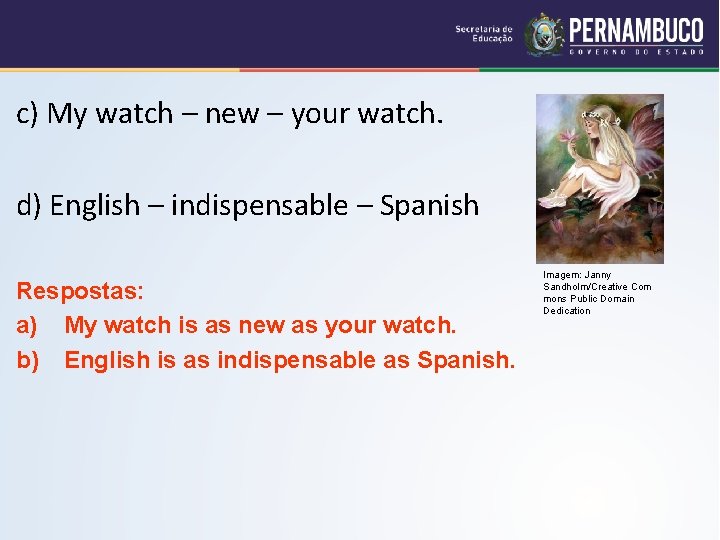 c) My watch – new – your watch. d) English – indispensable – Spanish