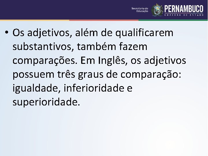  • Os adjetivos, além de qualificarem substantivos, também fazem comparações. Em Inglês, os