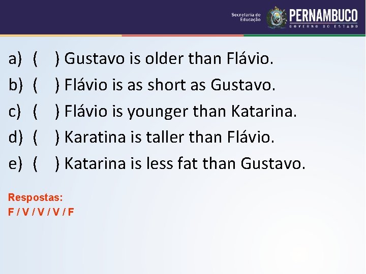 a) b) c) d) e) ( ( ( ) Gustavo is older than Flávio.