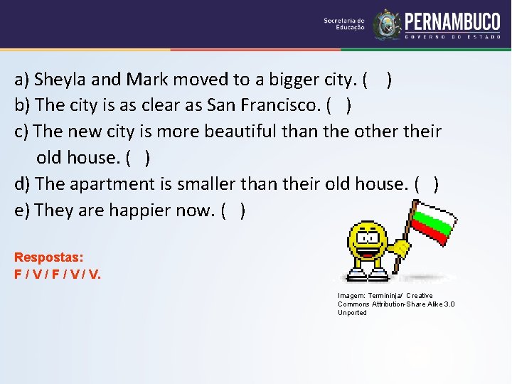 a) Sheyla and Mark moved to a bigger city. ( ) b) The city