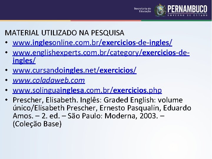 MATERIAL UTILIZADO NA PESQUISA • www. inglesonline. com. br/exercicios-de-ingles/ • www. englishexperts. com. br/category/exercicios-deingles/
