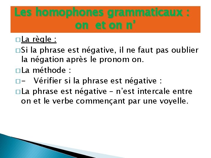 Les homophones grammaticaux : on et on n’ � La règle : � Si