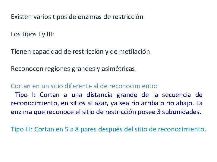 Existen varios tipos de enzimas de restricción. Los tipos I y III: Tienen capacidad