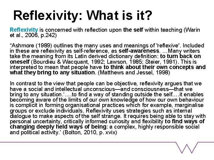 Reflexivity: What is it? Reflexivity is concerned with reflection upon the self within teaching