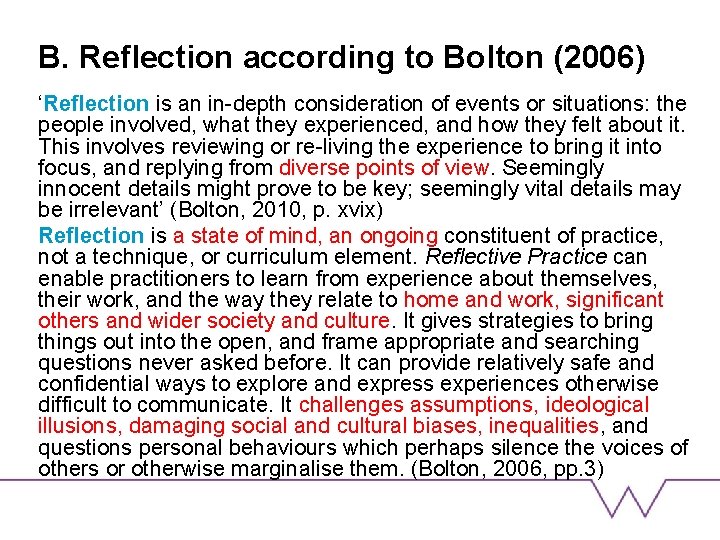 B. Reflection according to Bolton (2006) ‘Reflection is an in-depth consideration of events or