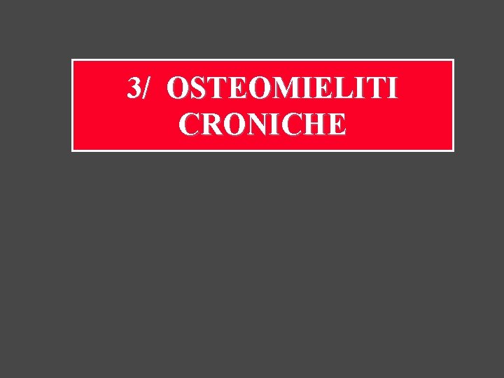 3/ OSTEOMIELITI CRONICHE 